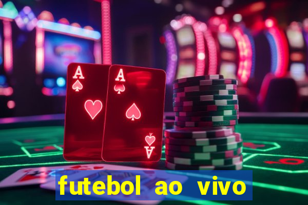 futebol ao vivo hoje futemax